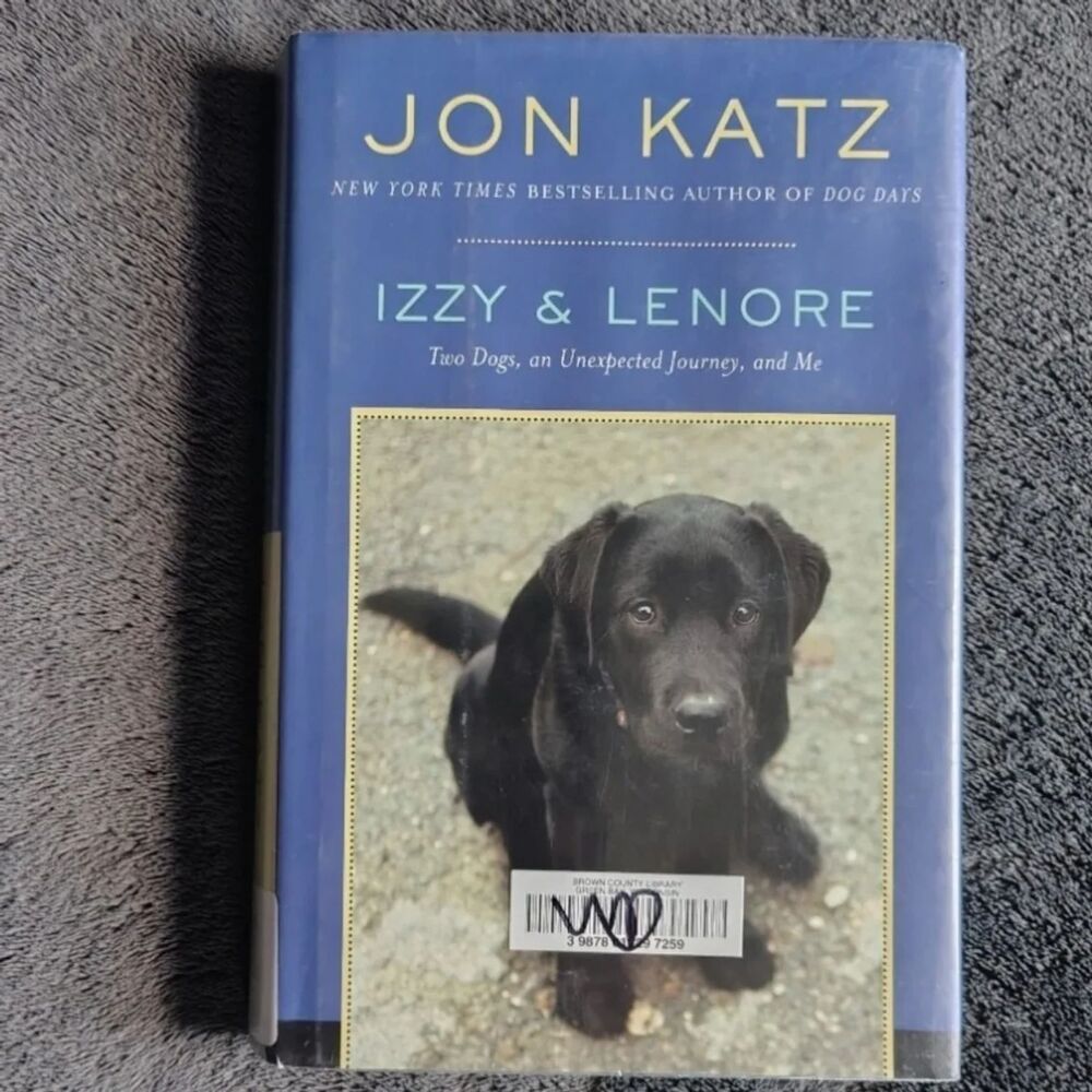 Izzy and Lenore: Two Dogs, an Unexpected Journey, and Me By Jon Katz Hardcover